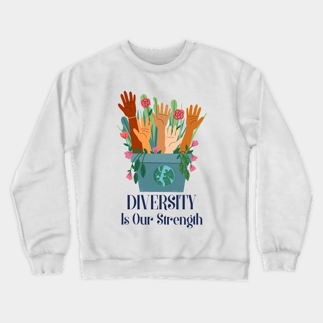 Diversity Is Our Strength Crewneck Sweatshirt by Tip Top Tee's